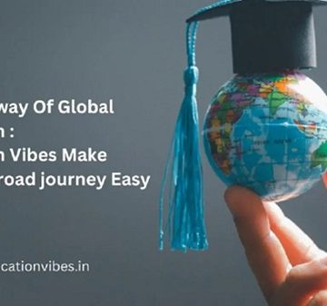 The Gateway of Global Education: Education Vibes makes the Abroad journey Easy